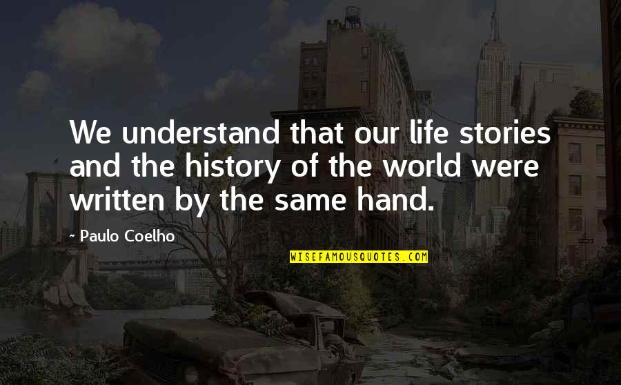 Steamrollers St Quotes By Paulo Coelho: We understand that our life stories and the Steamrollers St Quotes By Paulo Coelho: We understand that our life stories and the