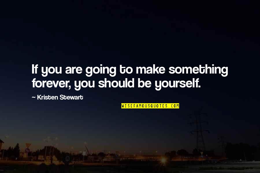 Steamships Quotes By Kristen Stewart: If you are going to make something forever,