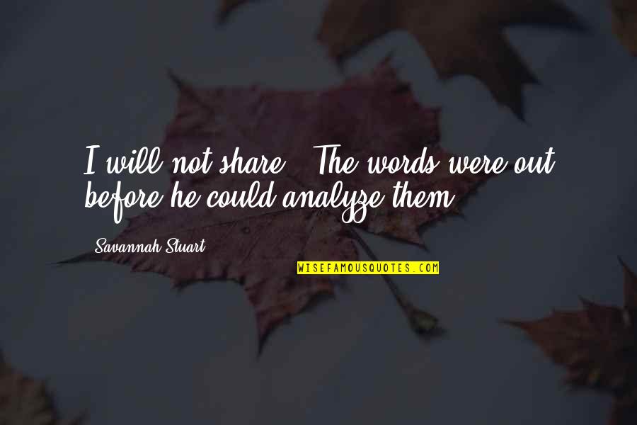 Steamy Quotes By Savannah Stuart: I will not share." The words were out