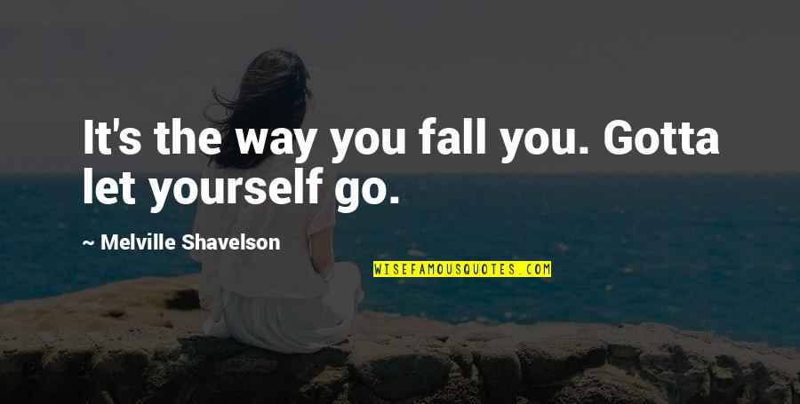 Steamy Quotes Quotes By Melville Shavelson: It's the way you fall you. Gotta let