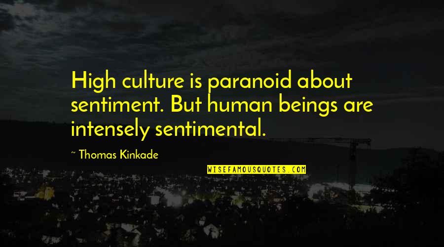 Steamy Shower Quotes By Thomas Kinkade: High culture is paranoid about sentiment. But human