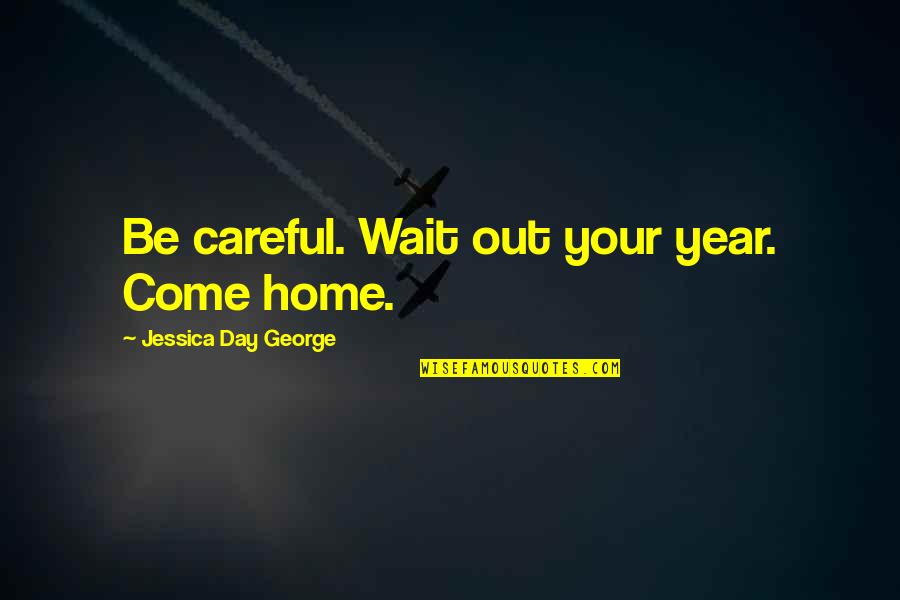 Steamy Windows Quotes By Jessica Day George: Be careful. Wait out your year. Come home.