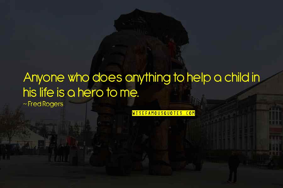 Stearman Pt 17 Quotes By Fred Rogers: Anyone who does anything to help a child