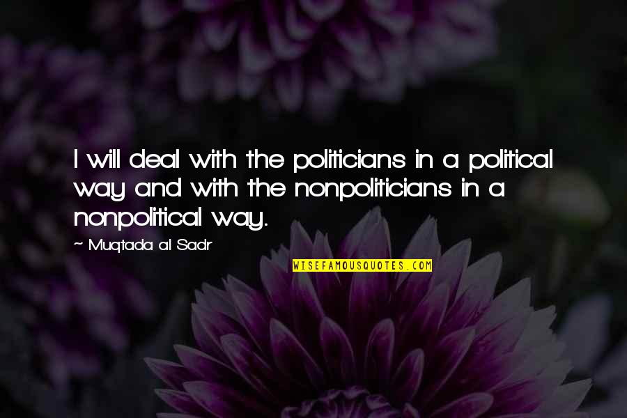 Stearman Pt 17 Quotes By Muqtada Al Sadr: I will deal with the politicians in a Stearman Pt 17 Quotes By Muqtada Al Sadr: I will deal with the politicians in a