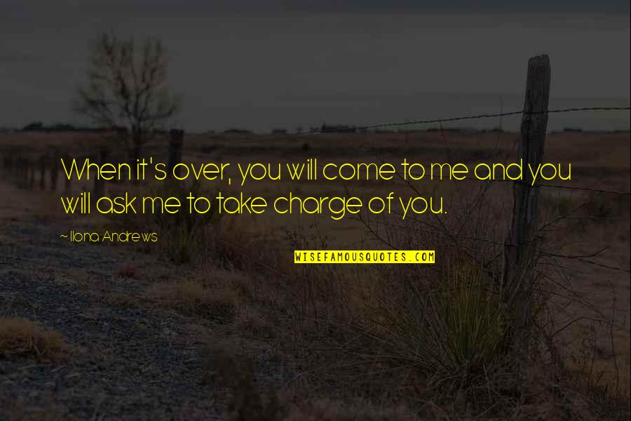 Stebbeds Quotes By Ilona Andrews: When it's over, you will come to me