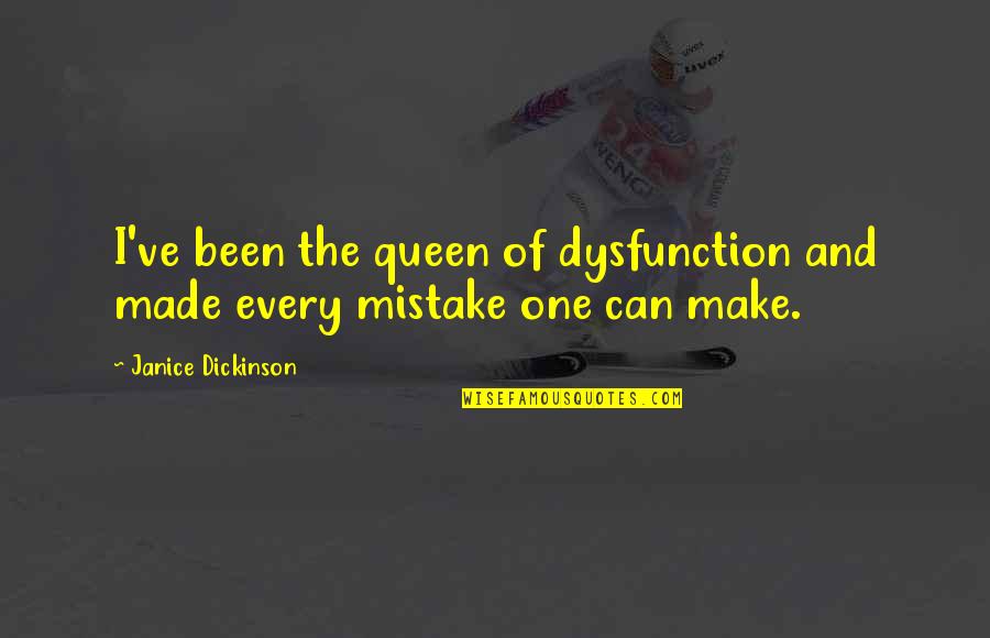 Stebbeds Quotes By Janice Dickinson: I've been the queen of dysfunction and made Stebbeds Quotes By Janice Dickinson: I've been the queen of dysfunction and made