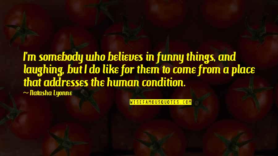 Stebbings Norwich Quotes By Natasha Lyonne: I'm somebody who believes in funny things, and Stebbings Norwich Quotes By Natasha Lyonne: I'm somebody who believes in funny things, and