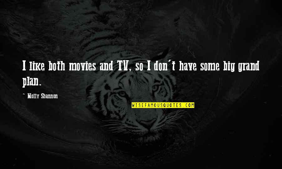 Stebbs Place Quotes By Molly Shannon: I like both movies and TV, so I Stebbs Place Quotes By Molly Shannon: I like both movies and TV, so I
