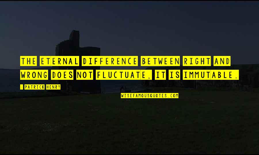Stebbs Place Quotes By Patrick Henry: The eternal difference between right and wrong does