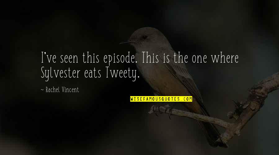Steblo Stvol Quotes By Rachel Vincent: I've seen this episode. This is the one Steblo Stvol Quotes By Rachel Vincent: I've seen this episode. This is the one