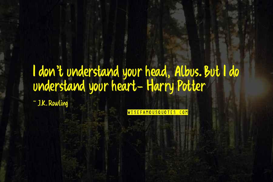 Stebs Bags Quotes By J.K. Rowling: I don't understand your head, Albus. But I