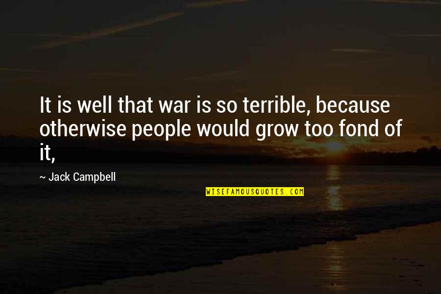 Stebs Bags Quotes By Jack Campbell: It is well that war is so terrible,