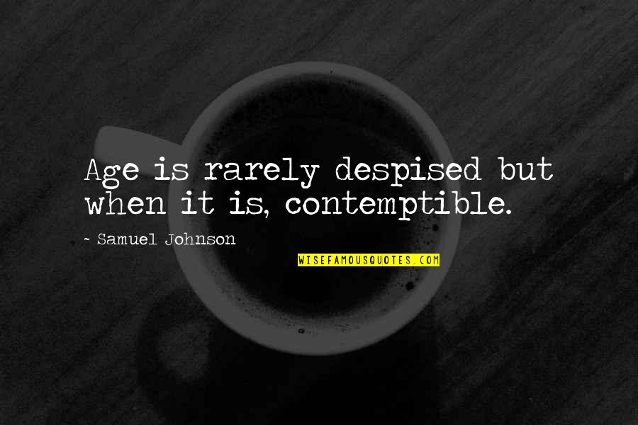 Stebuklas Filmas Quotes By Samuel Johnson: Age is rarely despised but when it is,