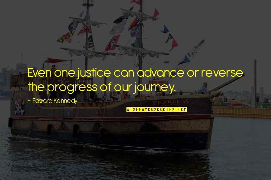 Stebuklingi Quotes By Edward Kennedy: Even one justice can advance or reverse the Stebuklingi Quotes By Edward Kennedy: Even one justice can advance or reverse the