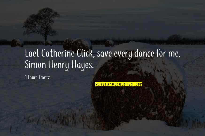 Stechetto Quotes By Laura Frantz: Lael Catherine Click, save every dance for me.