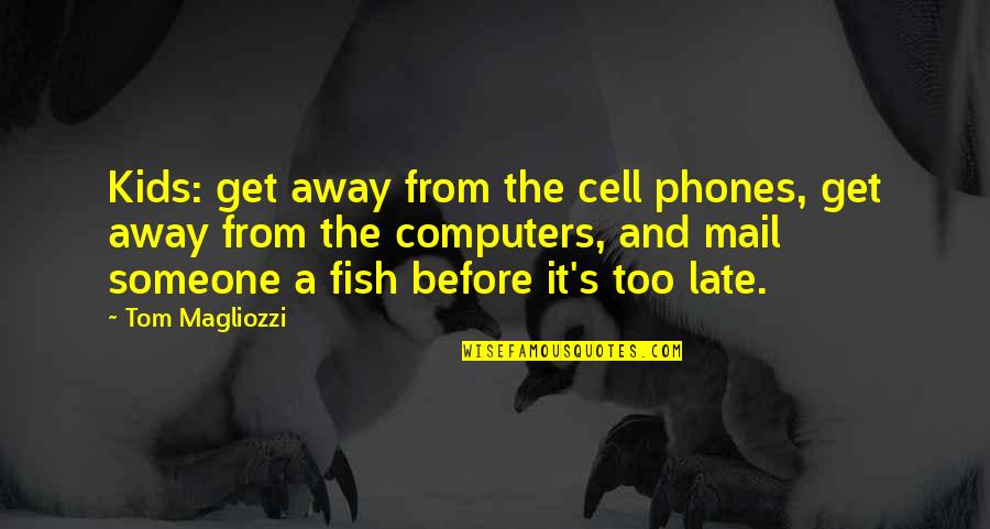 Stechetto Quotes By Tom Magliozzi: Kids: get away from the cell phones, get Stechetto Quotes By Tom Magliozzi: Kids: get away from the cell phones, get