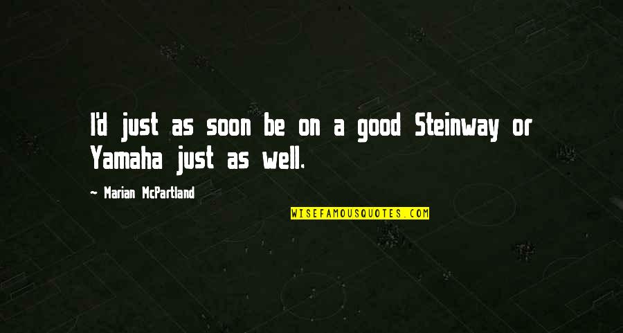 Steck Tools Quotes By Marian McPartland: I'd just as soon be on a good Steck Tools Quotes By Marian McPartland: I'd just as soon be on a good