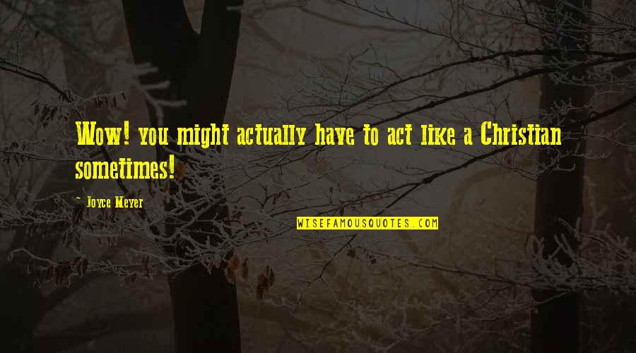 Steckenpferdchen Quotes By Joyce Meyer: Wow! you might actually have to act like