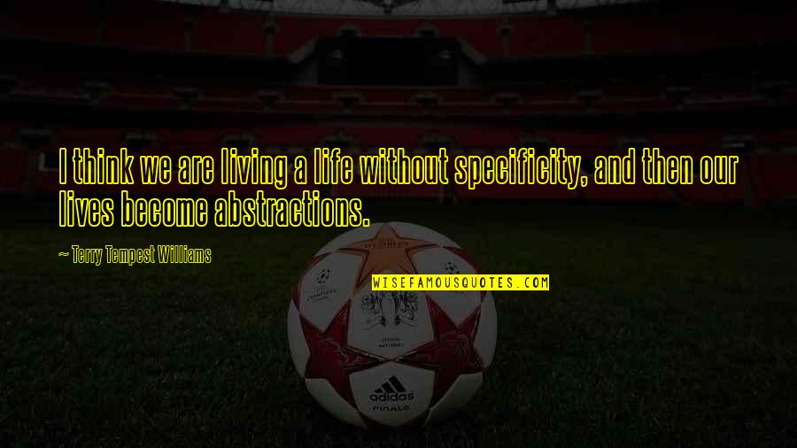 Steckenpferdchen Quotes By Terry Tempest Williams: I think we are living a life without Steckenpferdchen Quotes By Terry Tempest Williams: I think we are living a life without