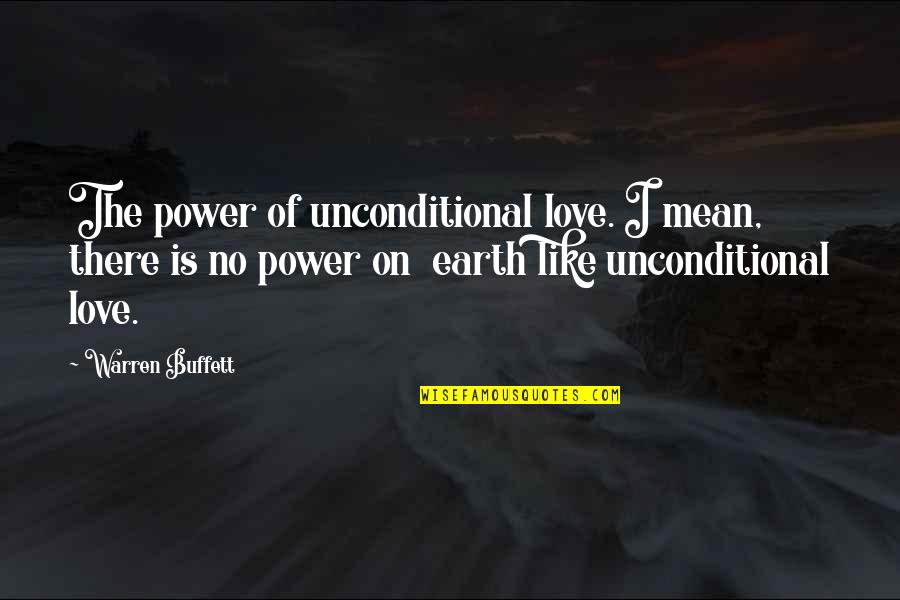 Steckler Landscaping Quotes By Warren Buffett: The power of unconditional love. I mean, there