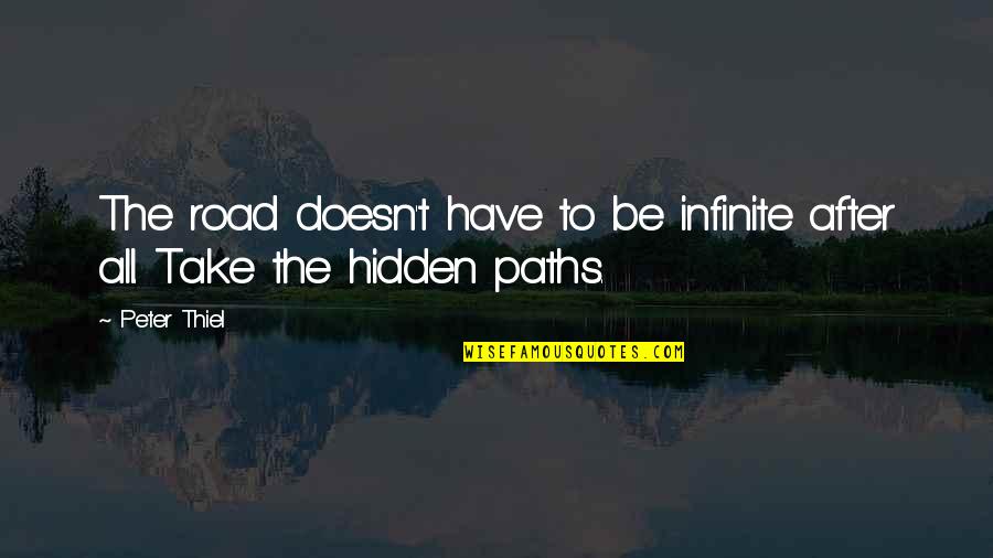 Steckling Builders Quotes By Peter Thiel: The road doesn't have to be infinite after