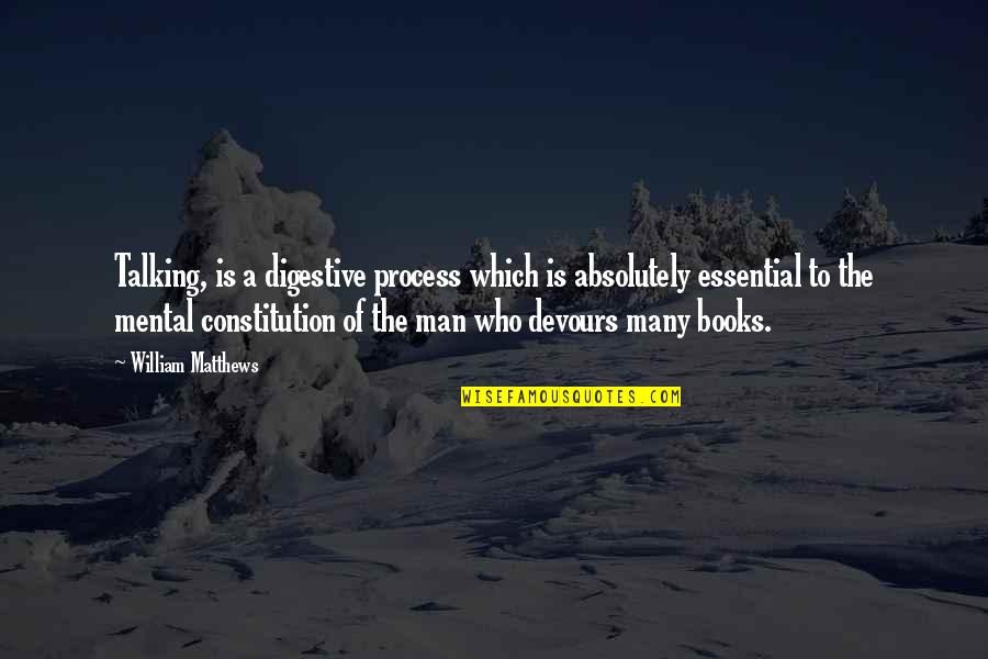 Stecklinge Quotes By William Matthews: Talking, is a digestive process which is absolutely Stecklinge Quotes By William Matthews: Talking, is a digestive process which is absolutely