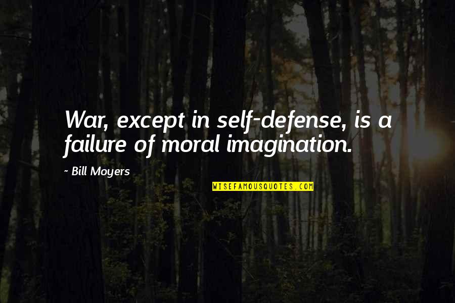 Steckter Quotes By Bill Moyers: War, except in self-defense, is a failure of