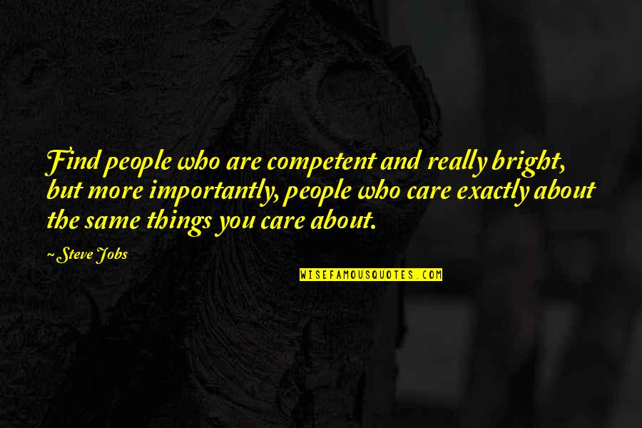Steckter Quotes By Steve Jobs: Find people who are competent and really bright,