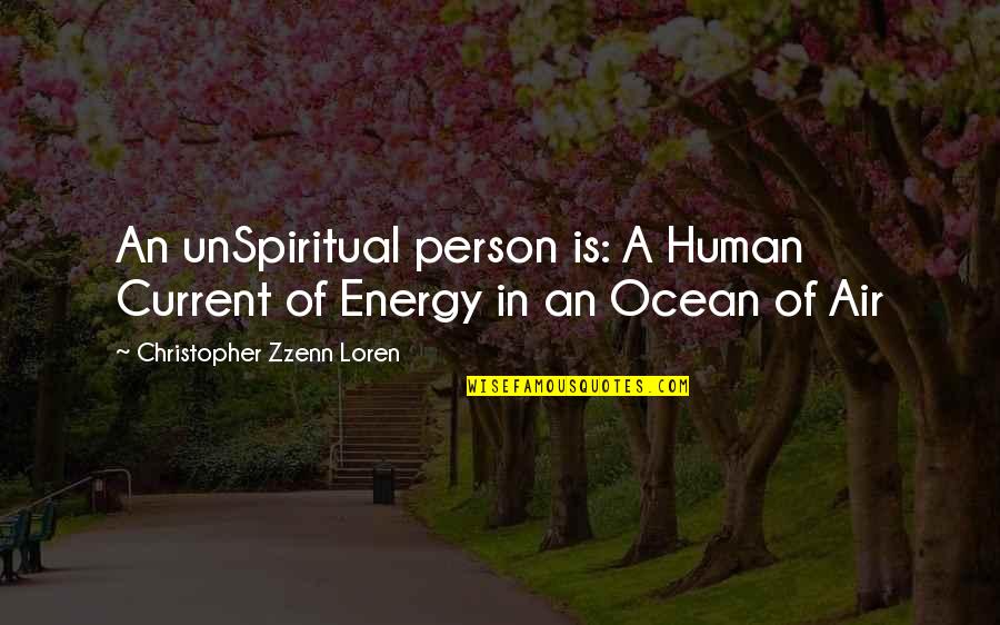 Stecktronics Quotes By Christopher Zzenn Loren: An unSpiritual person is: A Human Current of