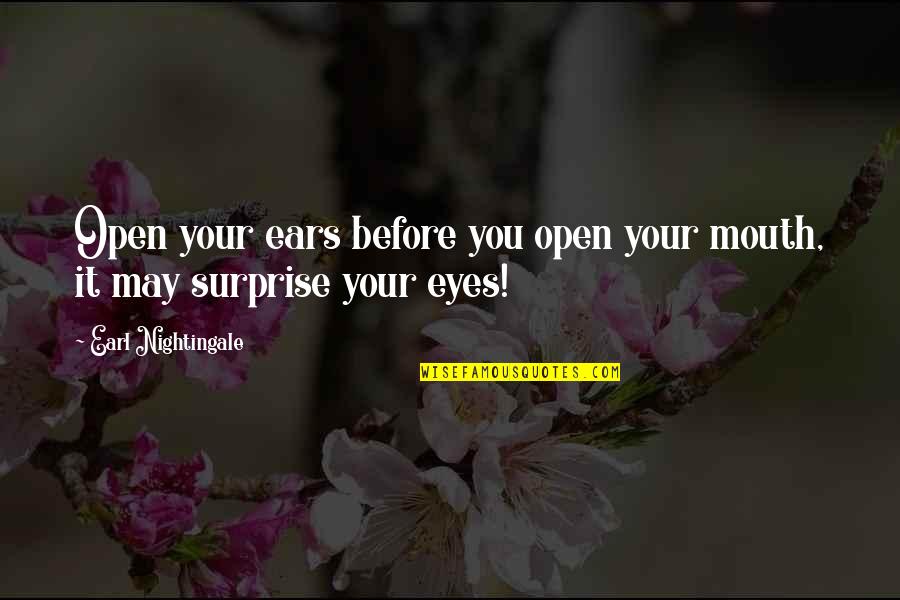 Stedall Vehicle Quotes By Earl Nightingale: Open your ears before you open your mouth,