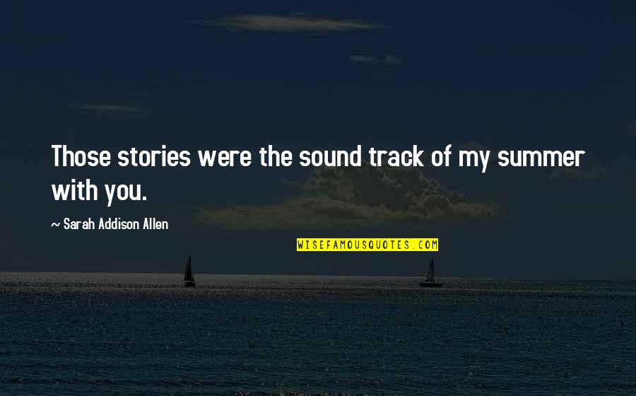 Stedding Tsofu Quotes By Sarah Addison Allen: Those stories were the sound track of my