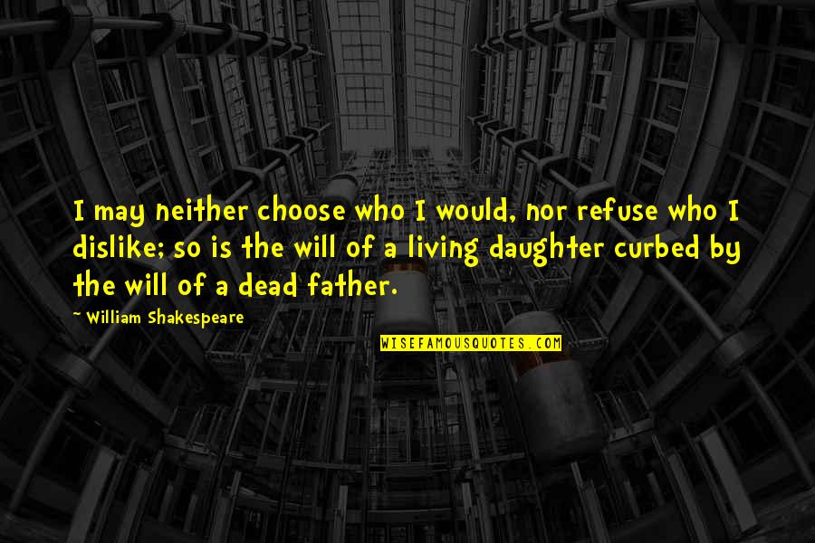 Stedding Tsofu Quotes By William Shakespeare: I may neither choose who I would, nor
