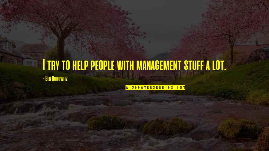 Steddy Eddys Menu Quotes By Ben Horowitz: I try to help people with management stuff Steddy Eddys Menu Quotes By Ben Horowitz: I try to help people with management stuff