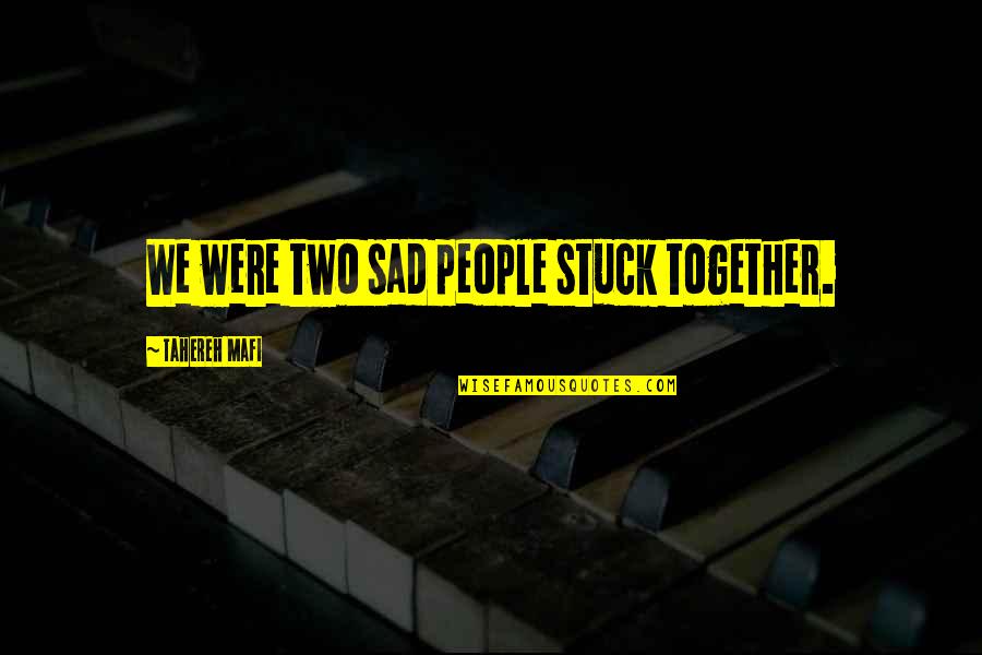 Steddy Eddys Menu Quotes By Tahereh Mafi: We were two sad people stuck together. Steddy Eddys Menu Quotes By Tahereh Mafi: We were two sad people stuck together.