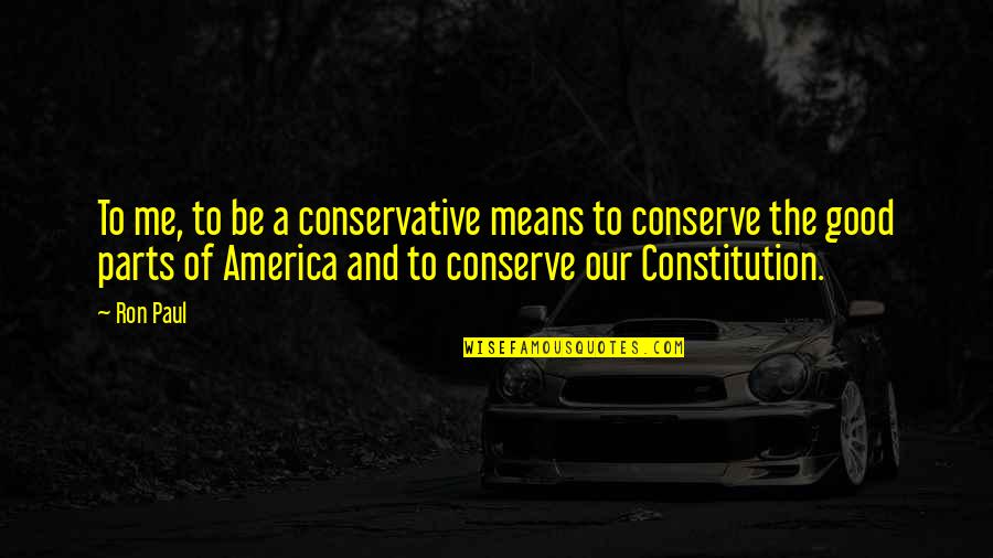 Steddy P Quotes By Ron Paul: To me, to be a conservative means to