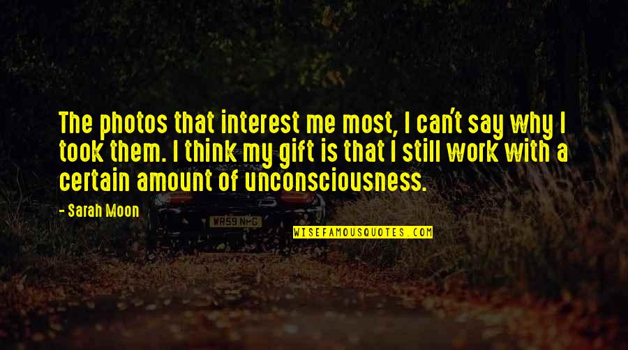 Steddy P Quotes By Sarah Moon: The photos that interest me most, I can't