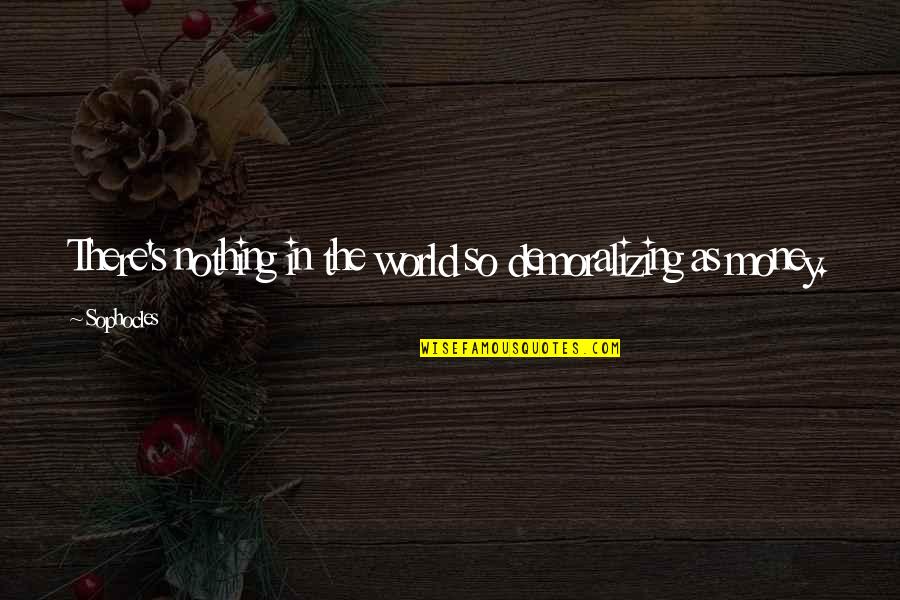 Steddy P Quotes By Sophocles: There's nothing in the world so demoralizing as