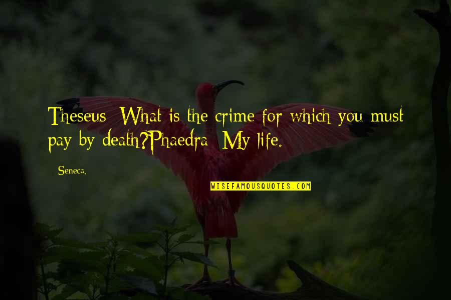 Stedelin Electric Quotes By Seneca.: Theseus: What is the crime for which you