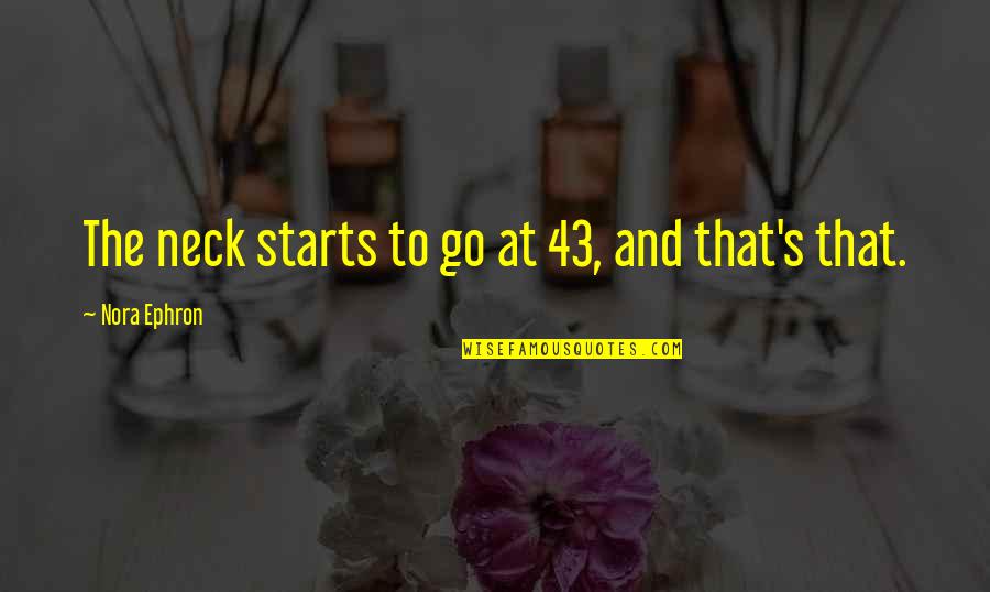 Stedwick Community Quotes By Nora Ephron: The neck starts to go at 43, and Stedwick Community Quotes By Nora Ephron: The neck starts to go at 43, and