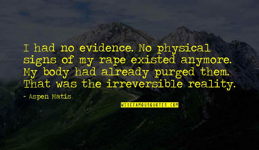 Stedwick Quotes By Aspen Matis: I had no evidence. No physical signs of Stedwick Quotes By Aspen Matis: I had no evidence. No physical signs of