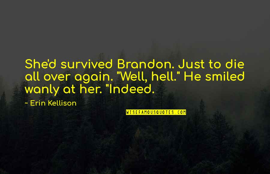Steedergon Quotes By Erin Kellison: She'd survived Brandon. Just to die all over