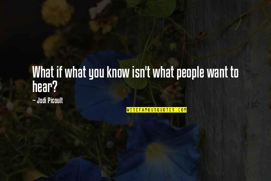 Steedevi Quotes By Jodi Picoult: What if what you know isn't what people