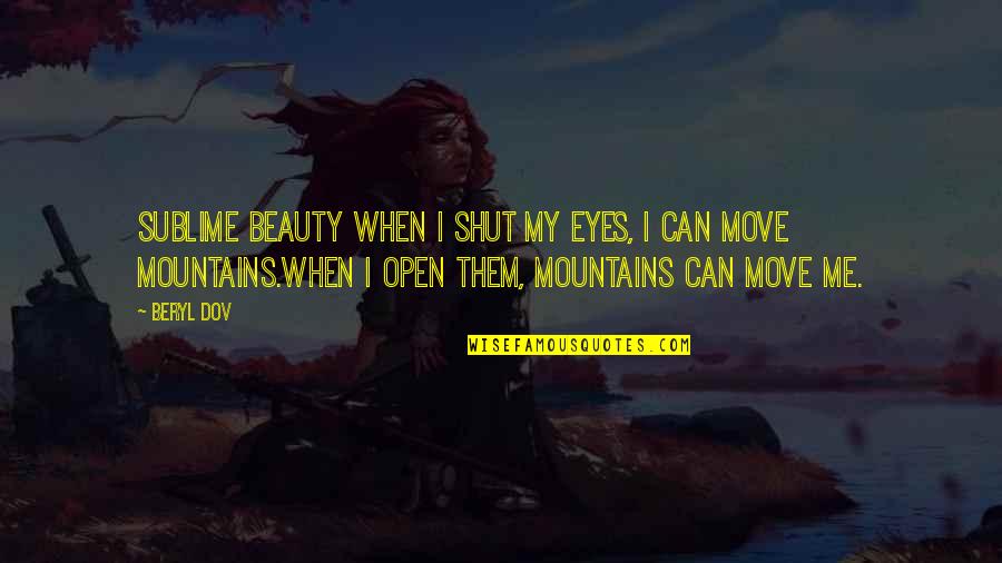 Steef Quotes By Beryl Dov: Sublime Beauty When I shut my eyes, I Steef Quotes By Beryl Dov: Sublime Beauty When I shut my eyes, I
