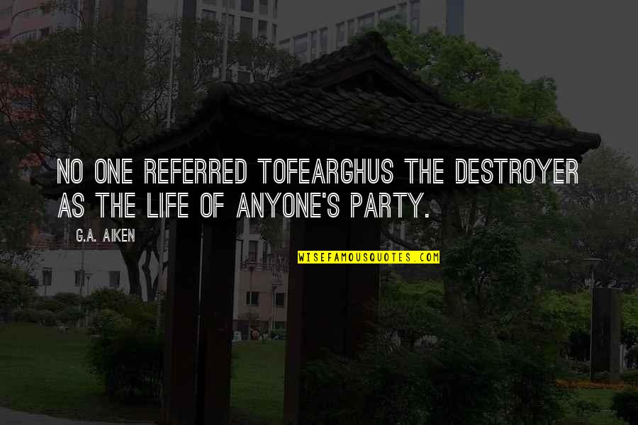 Steef Quotes By G.A. Aiken: No one referred toFearghus the Destroyer as the