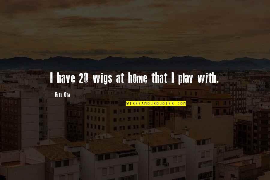 Steege Meat Quotes By Rita Ora: I have 20 wigs at home that I Steege Meat Quotes By Rita Ora: I have 20 wigs at home that I