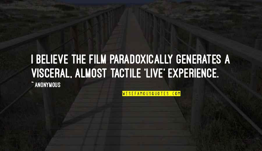 Steege Quotes By Anonymous: I believe the film paradoxically generates a visceral, Steege Quotes By Anonymous: I believe the film paradoxically generates a visceral,