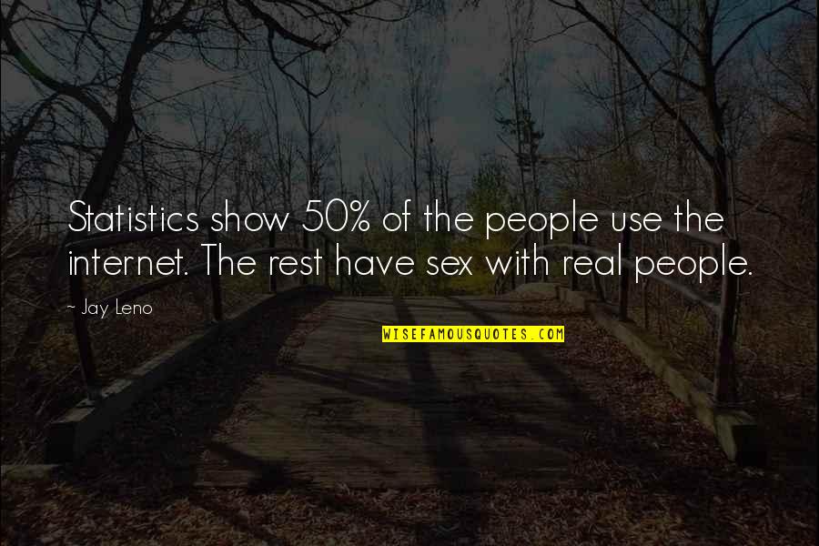 Steege Quotes By Jay Leno: Statistics show 50% of the people use the