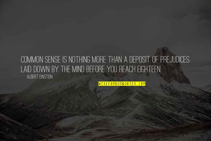 Steegethomson Quotes By Albert Einstein: Common sense is nothing more than a deposit Steegethomson Quotes By Albert Einstein: Common sense is nothing more than a deposit