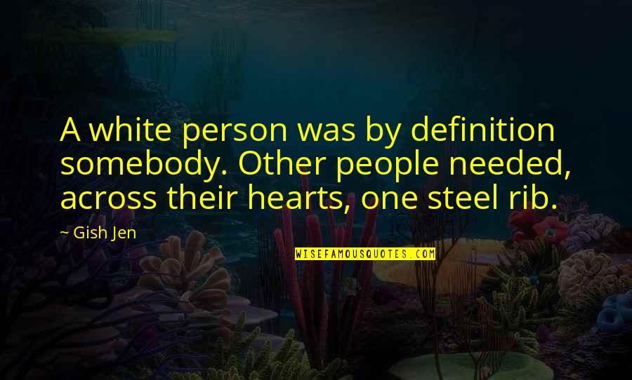 Steel Hearts Quotes By Gish Jen: A white person was by definition somebody. Other