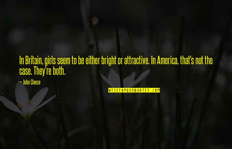 Steel Magnolia Quotes By John Cleese: In Britain, girls seem to be either bright